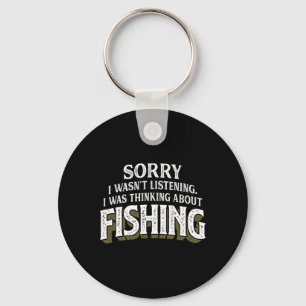I Was Thinking About Fishing - Funny Fishing Gift  Key Ring