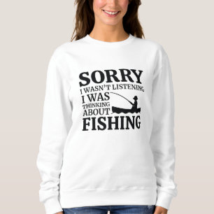 I Was Thinking About Fishing Sweatshirt