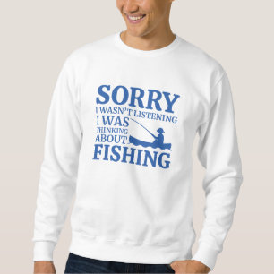 I Was Thinking About Fishing Sweatshirt