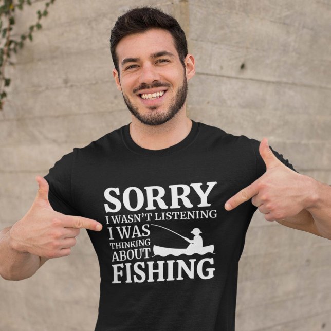 I Was Thinking About Fishing T-Shirt (Sorry I wasn't listening I was thinking about fishing shirt)