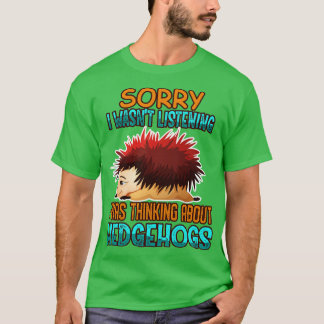 I Was Thinking About Hedgehogs T-Shirt