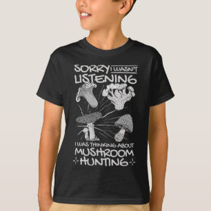 I Was Thinking About Mushroom Hunting T-Shirt