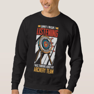 I Was Thinking About My Archery Team   Bowman Arch Sweatshirt