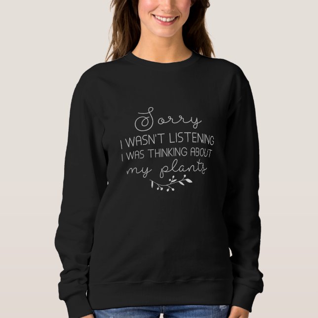 I Was Thinking About My Plants Sweatshirt (Front)