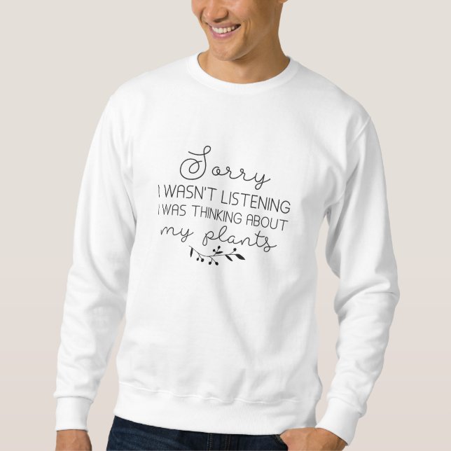 I Was Thinking About My Plants Sweatshirt (Front)