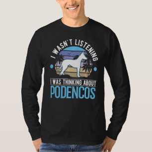 I was thinking about Podencos Ibizian Hound Podenc T-Shirt