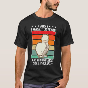 I was thinking about Silkie Chickens T-Shirt
