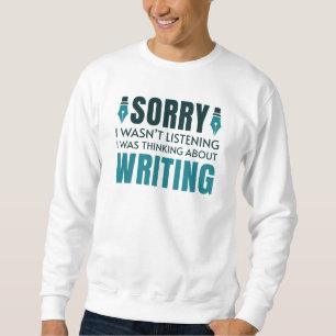 I Was Thinking About Writing Sweatshirt