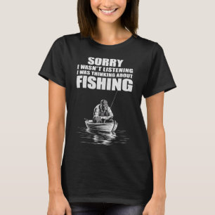 I Was Thinking Of Fishing Funny Fisherman  T-Shirt