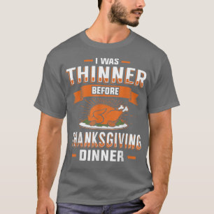 I was Thinner Before Thanksgiving Dinner Funny T T-Shirt