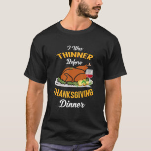 I Was Thinner Before Thanksgiving Dinner Funny Tur T-Shirt