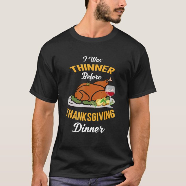 I Was Thinner Before Thanksgiving Dinner Funny Tur T-Shirt (Front)