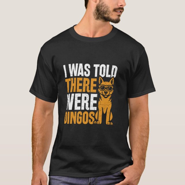 I Was Told There Were Dingos - Dingo T-Shirt (Front)