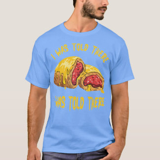 I was told there will be runzas T-Shirt