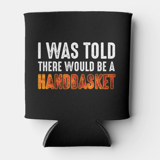 I Was Told There Would Be A Handbasket Can Cooler (Front)