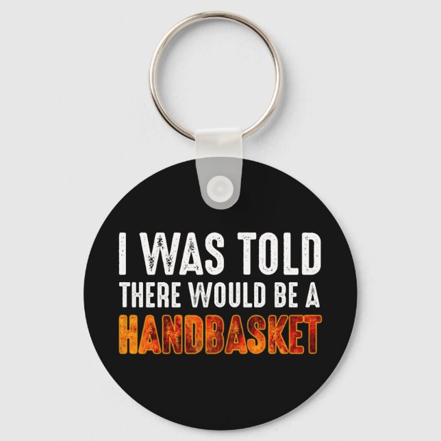 I Was Told There Would Be A Handbasket Key Ring (Front)