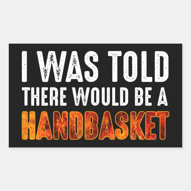 I Was Told There Would Be A Handbasket Rectangular Sticker (Front)