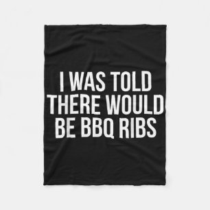 I Was Told There Would Be Bbq Ribs Funny Barbecue Fleece Blanket