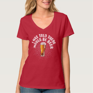 I Was Told There Would Be Beer T-Shirt