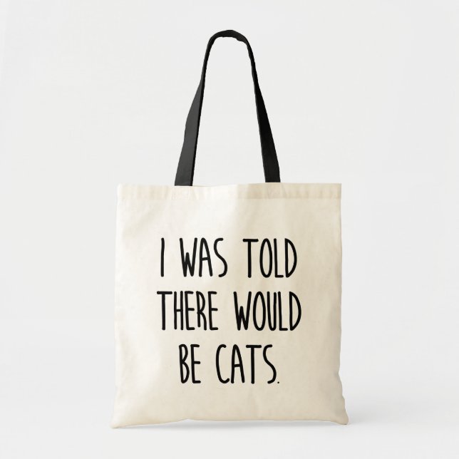 I Was Told There Would Be Cats Tote Bag (Front)