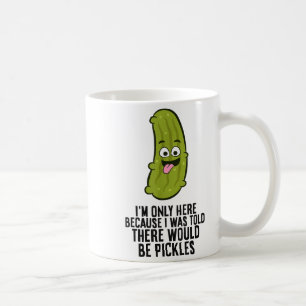 I Was Told There Would Be Ckles Coffee Mug