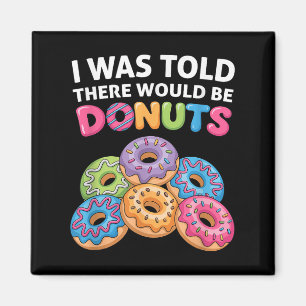 I Was Told There Would Be Donuts Fun Doughnut Part Magnet