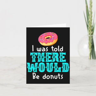 I Was Told There Would Be Donuts Funny Office Joke Card