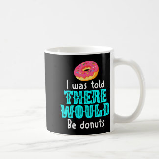 I Was Told There Would Be Donuts Funny Office Joke Coffee Mug