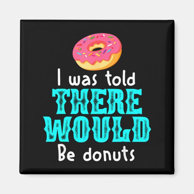 I Was Told There Would Be Donuts Funny Office Joke Magnet (Front)