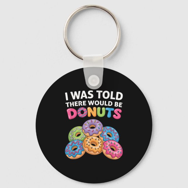 I Was Told There Would Be Doughnuts Fun Doughnut P Key Ring (Front)