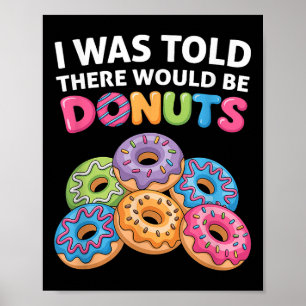 I Was Told There Would Be Doughnuts Fun Doughnut P Poster