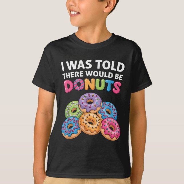 I Was Told There Would Be Doughnuts Fun Doughnut P T-Shirt (Front)