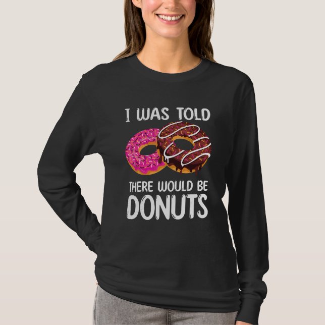 I Was Told There Would Be Doughnuts T-Shirt (Front)