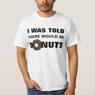 I was Told There would be Doughnuts Tshirt