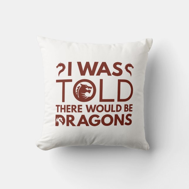 I Was Told There Would Be Dragons Cushion (Front)