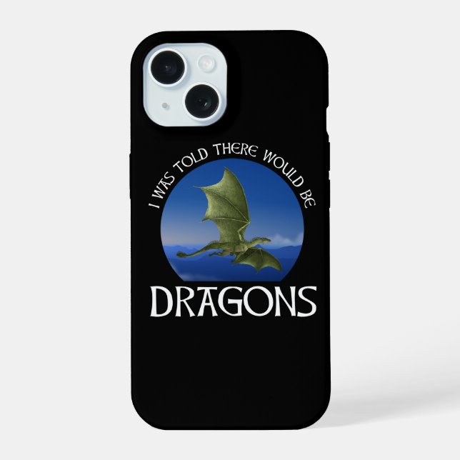 I Was Told There Would Be Dragons iPhone 15 Case (Back)