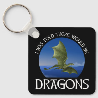 I Was Told There Would Be Dragons Key Ring