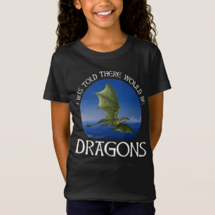 I Was Told There Would Be Dragons T-Shirt