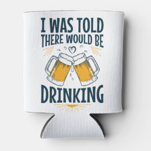 I Was Told There Would Be Drinking Funny Beer  Can Cooler