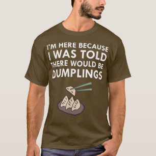 I Was Told There Would Be Dumplings Japanese Food  T-Shirt