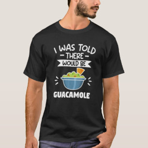 I Was Told There Would Be Guacamole Avocado T-Shirt