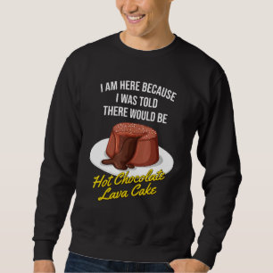 I Was Told There Would Be Hot Chocolate Lava Cake Sweatshirt