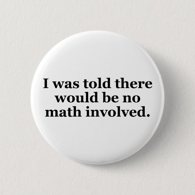 I Was Told There Would Be No Math Involved 6 Cm Round Badge (Front)