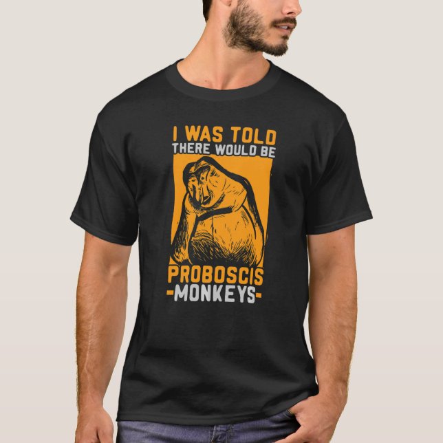 I Was Told There Would Be Proboscis Monkeys Zookee T-Shirt (Front)