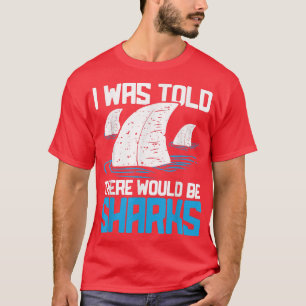 I Was Told There Would Be Sharks  Biologist Shark  T-Shirt