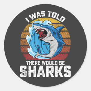 I Was Told There Would Be Sharks Classic Round Sticker