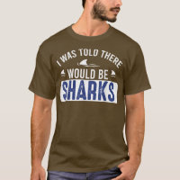 I Was Told There Would Be Sharks  Funny Shark Love