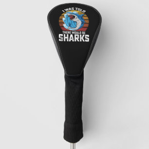 I Was Told There Would Be Sharks Golf Head Cover