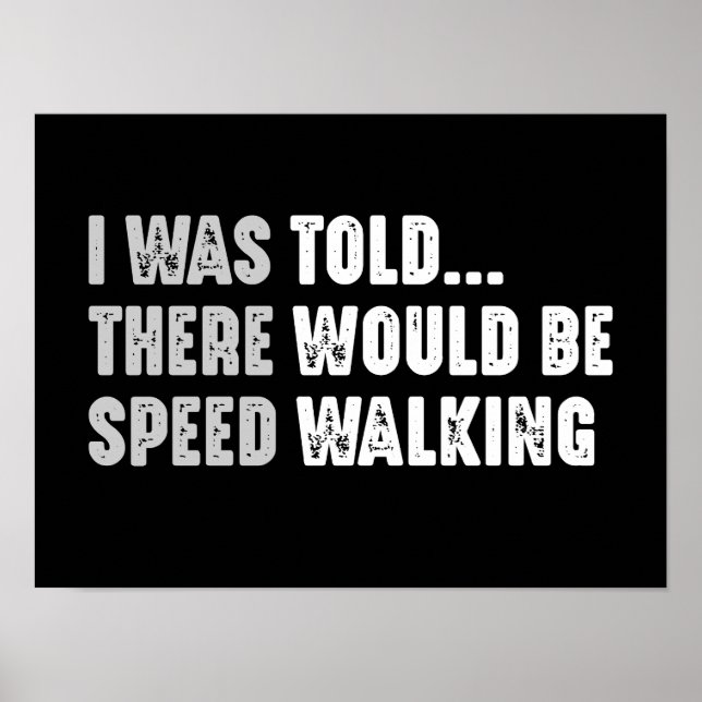 I Was Told There Would Be Speed Walking Funny Poster (Front)