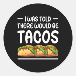 I Was Told There Would Be Tacos Classic Round Sticker